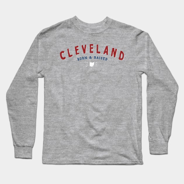 Cleveland Born & Raised Long Sleeve T-Shirt by kaitlinmeme